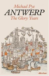Antwerp The Glory Years by Michael Pye - book cover