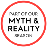 Part of our Myth and Reality Season Part of our Myth and Reality Season
