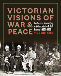 black and white front cover of Sean Willcock book on Victorian Visions of War & Peace 